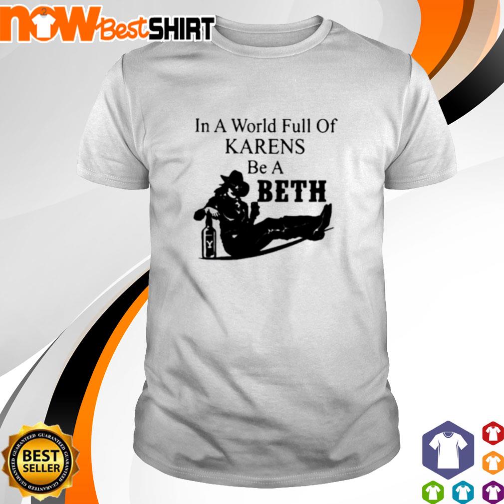 in a world full of karens be a beth sweatshirt