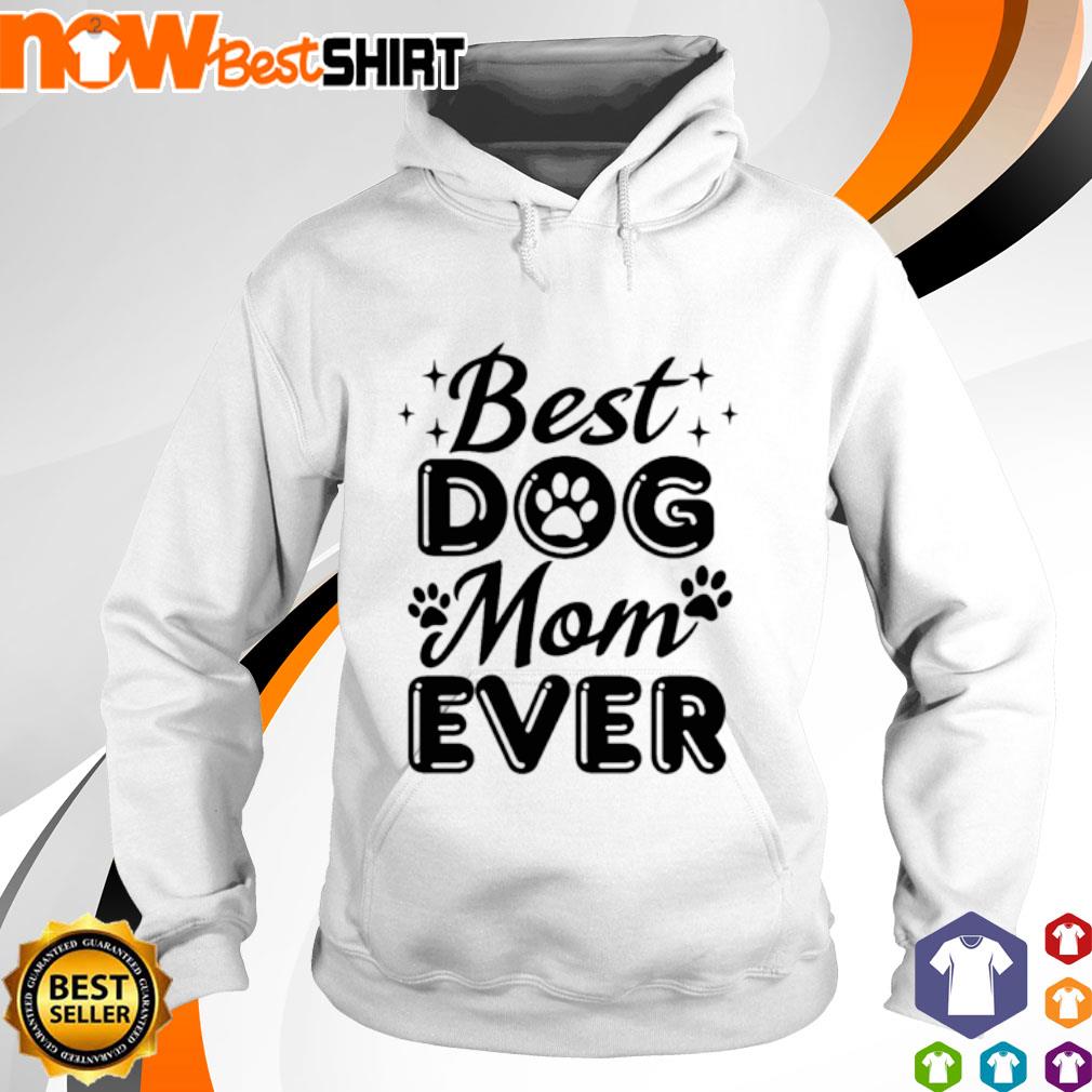 Best dog mom ever s hoodie