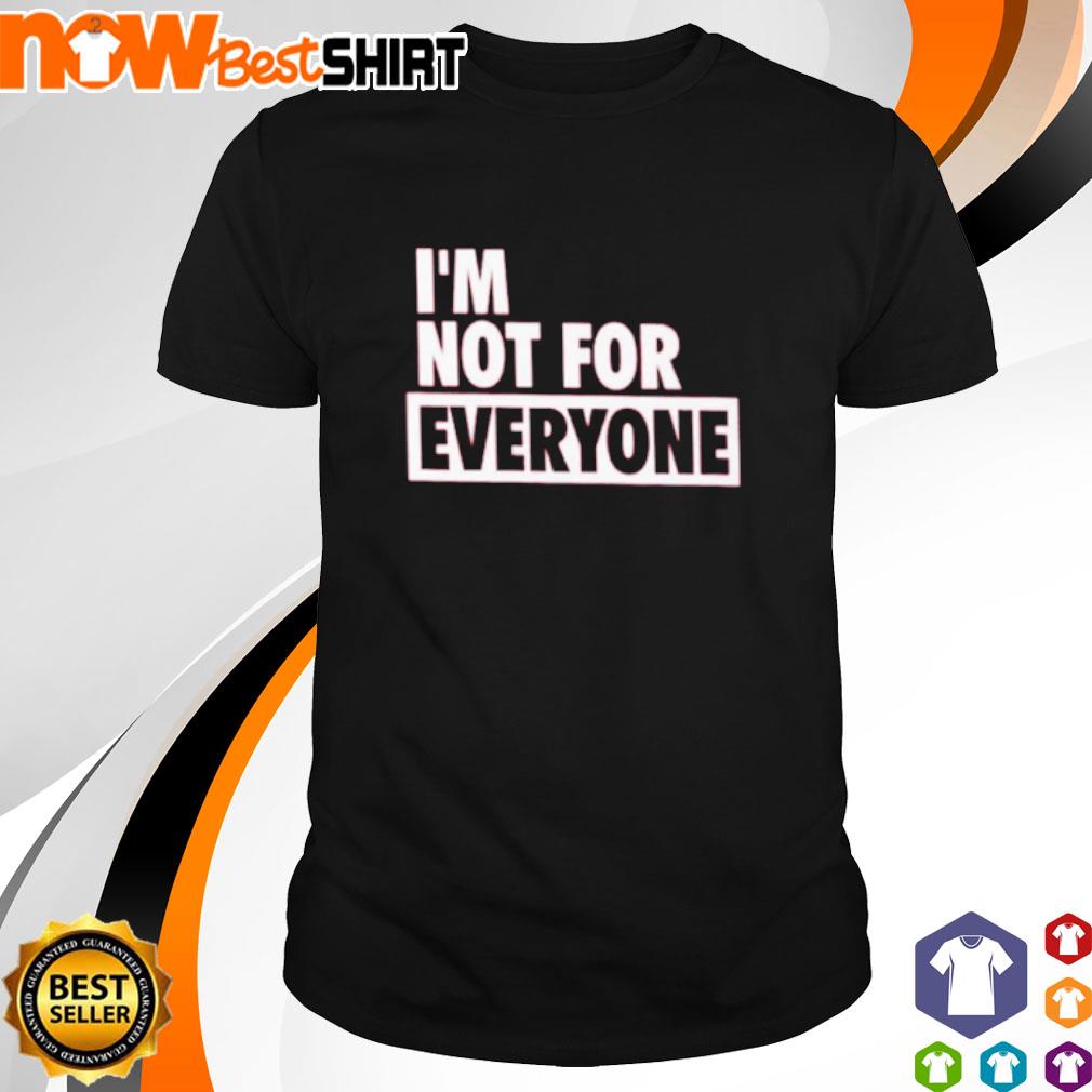 Awesome I'm not for everyone shirt