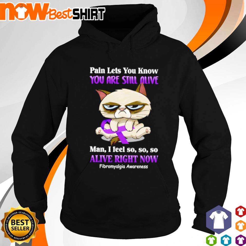 Cat pain lets you know you are still alive man I feel so so so alive right now Fibromyalgia Awareness s hoodie