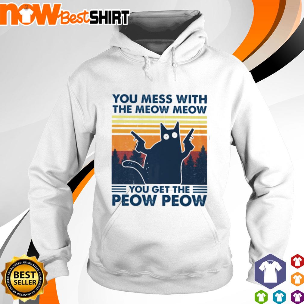 Cat you mess with the meow meow you get the peow peow vintage s hoodie