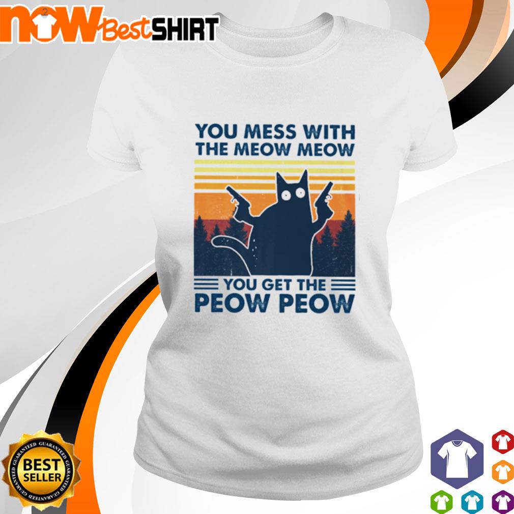 Cat you mess with the meow meow you get the peow peow vintage shirt
