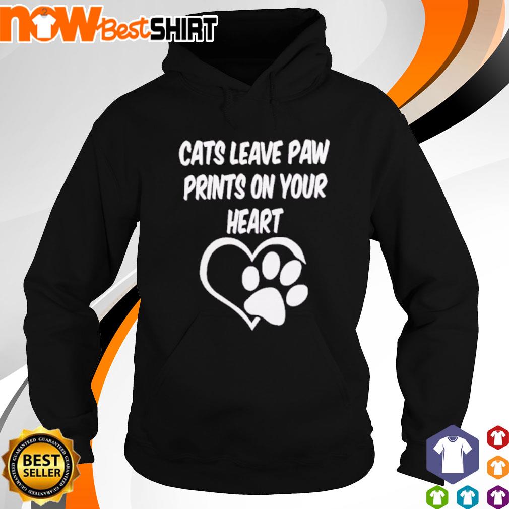 Cats leave paw prints on your heart s hoodie