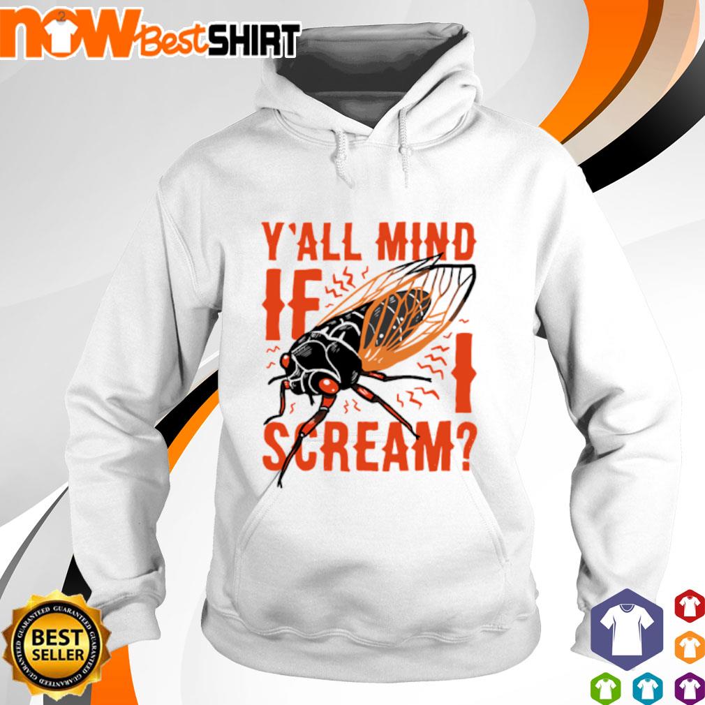 Cicada Y'all mind If I scream s hoodie