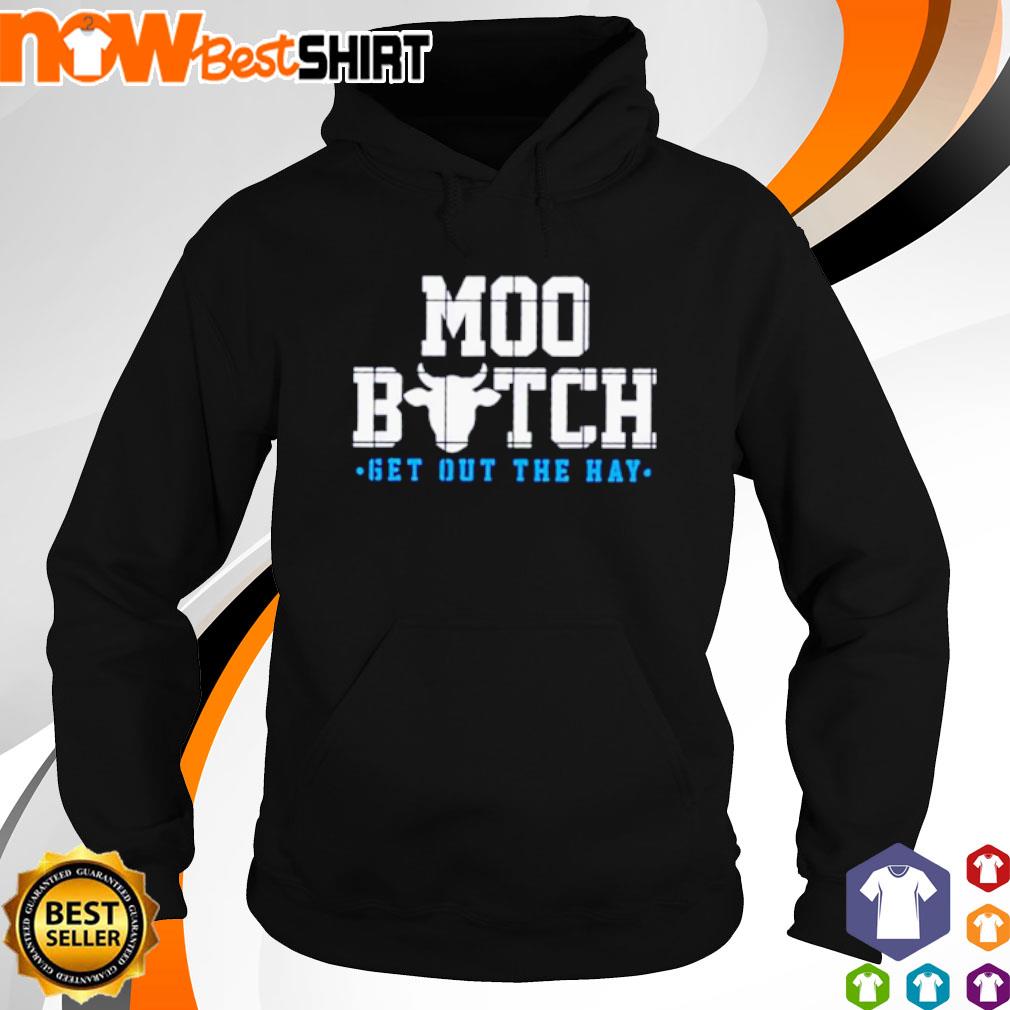 Cow moo bitch get out the hay s hoodie