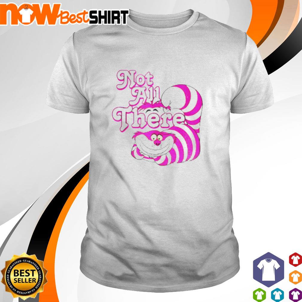Disney Alice in Wonderland Cheshire Cat not all there shirt
