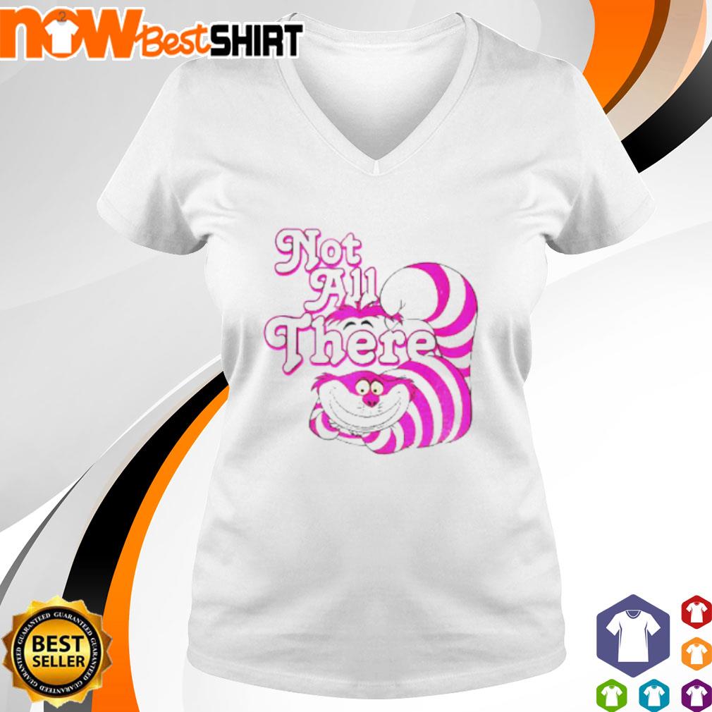 Disney Alice in Wonderland Cheshire Cat not all there shirt, hoodie,  sweatshirt \u0026 apparel, image size:1010x1010