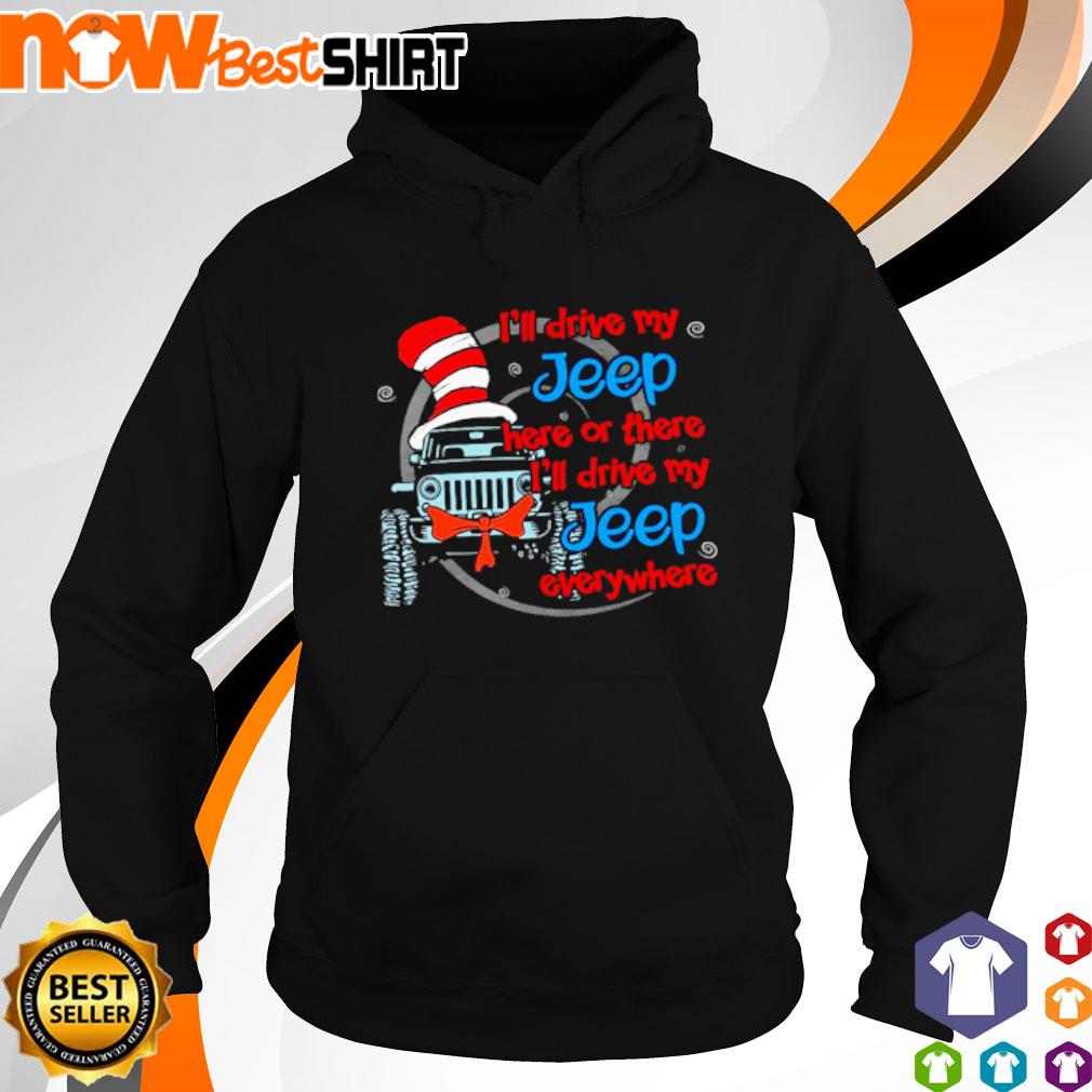 Dr Seuss I'll drive my Jeep here or there or everywhere s hoodie