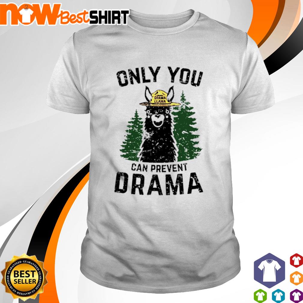 only you can prevent drama llama shirt