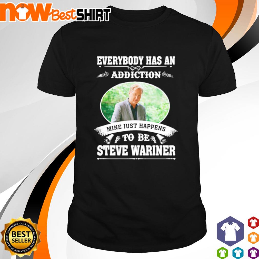Everybody has an addiction mine just happens to be Steve Wariner shirt