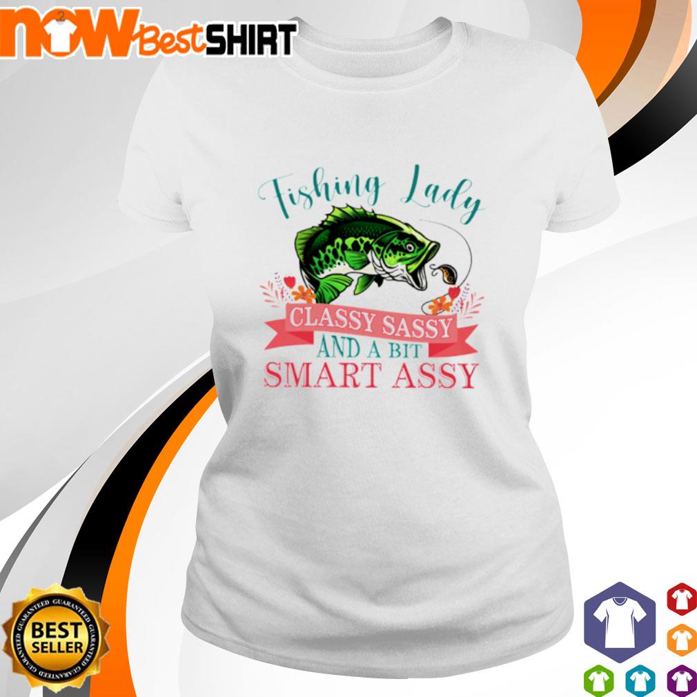 Fishing lady classy sassy and a bit smart assy shirt