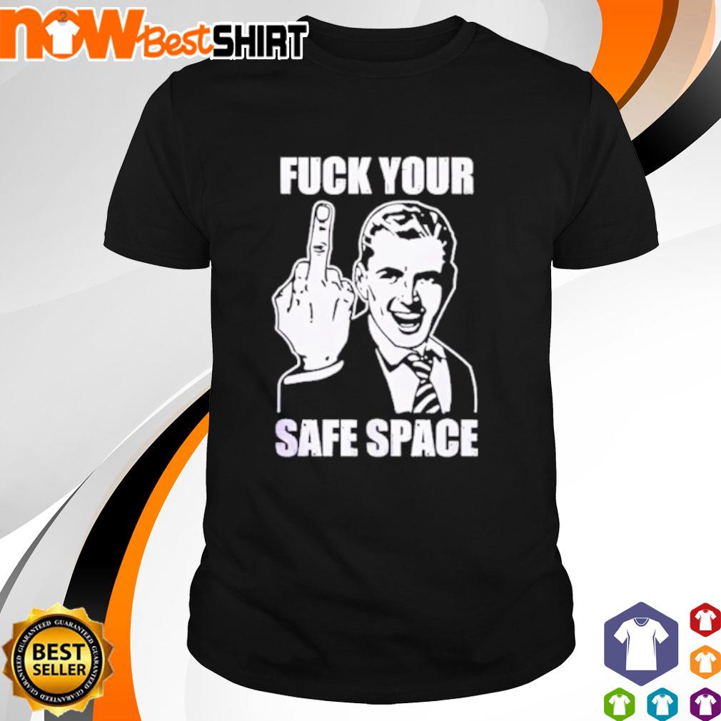 Fuck your safe space middle finger salute shirt
