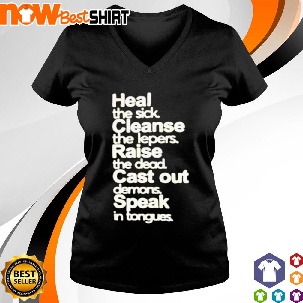 heal the sick raise the dead t shirt