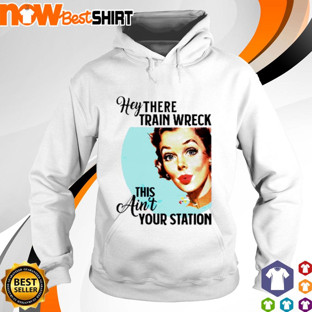 Hey there Train Wreck this ain't your station s hoodie