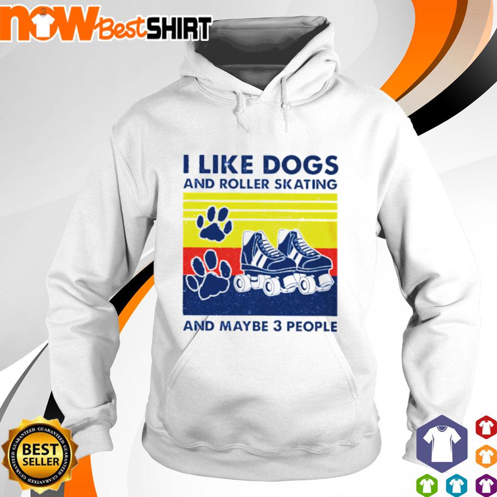I like dogs and roller skating and maybe 3 people vintage s hoodie