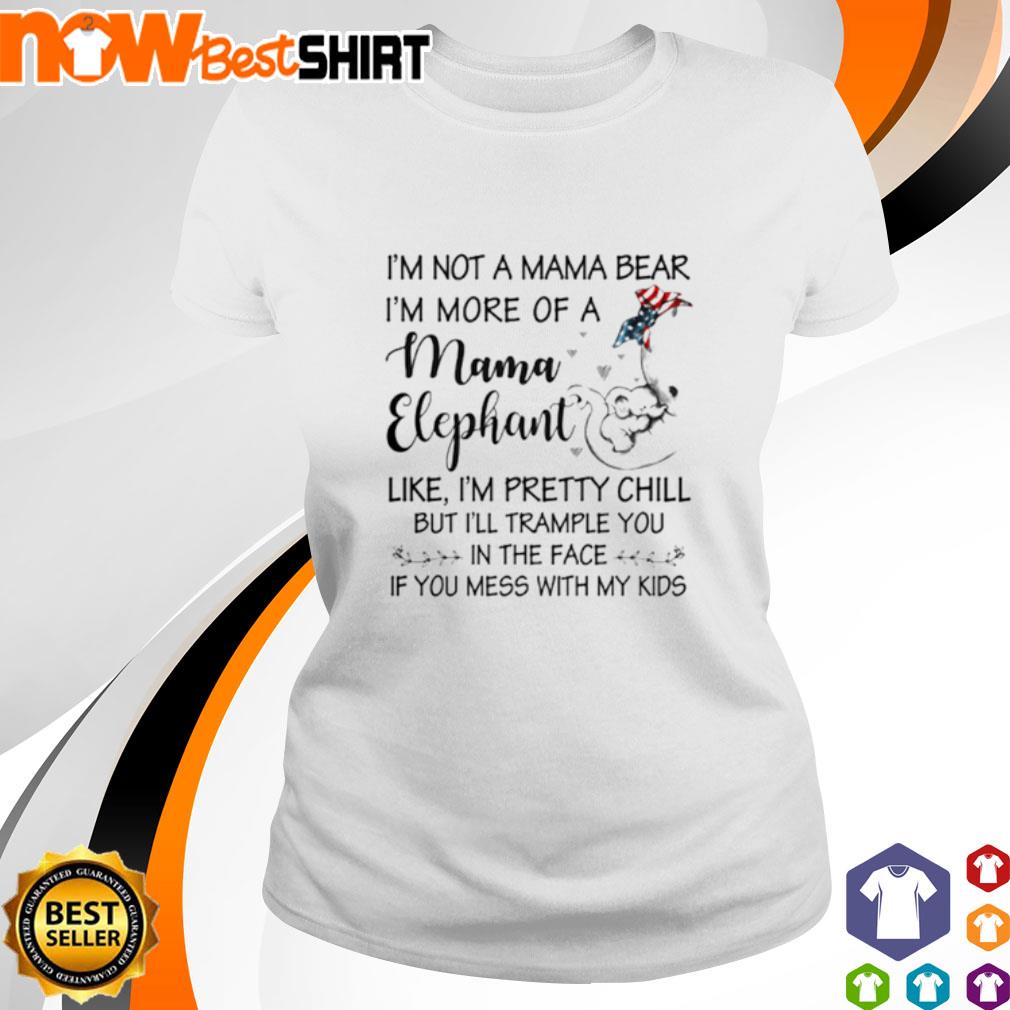 I'm not a mama bear I'm more of a mama Elephant like I'm pretty chill America Flag shirt