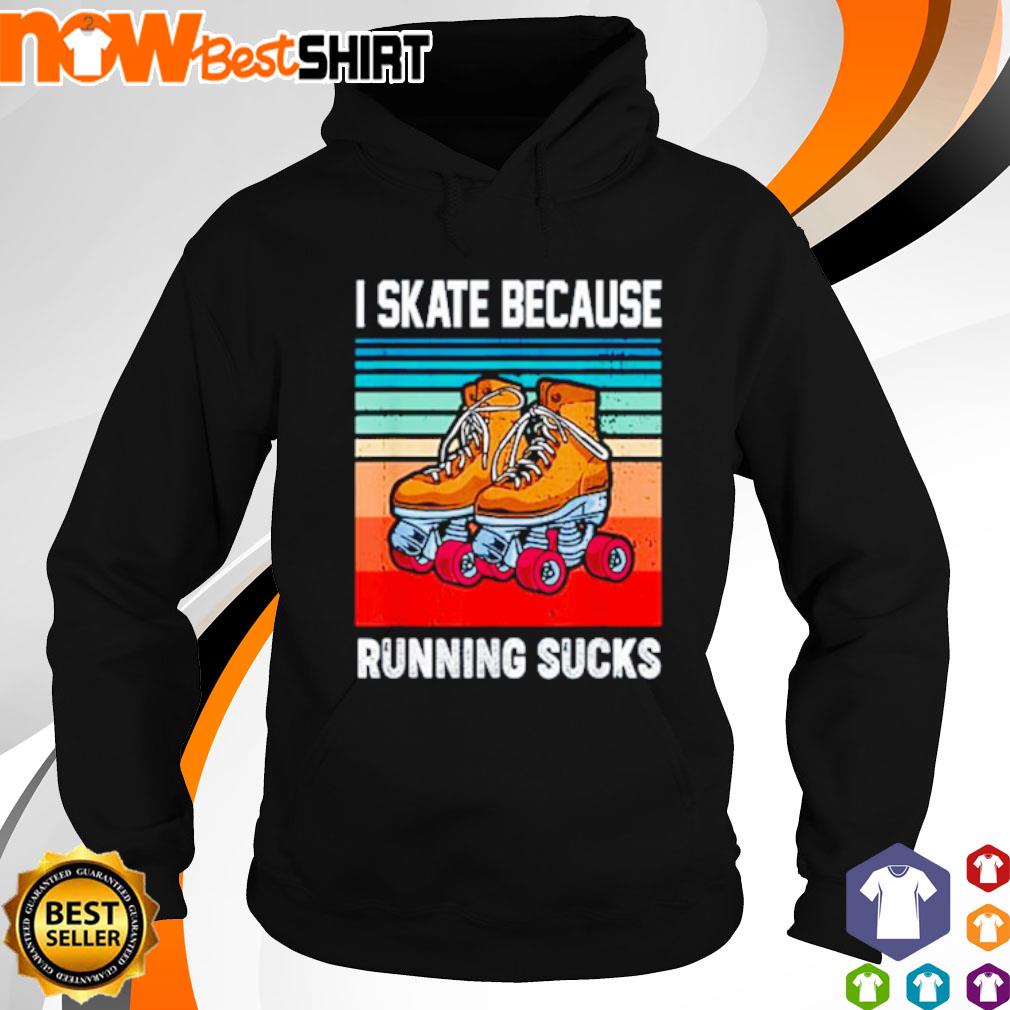 I skate because running sucks vintage Roller Skating s hoodie