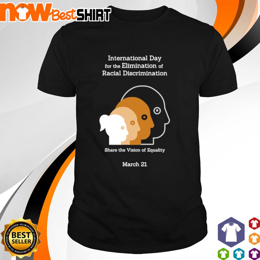 International Day for the Elimination of Racial Discrimination Share the Vision of Equality March 21 shirt