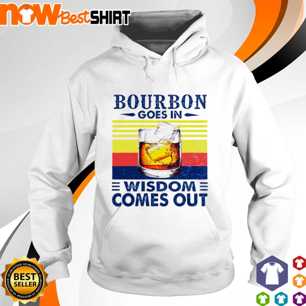 Bourbon goes in wisdom comes out vintage s hoodie