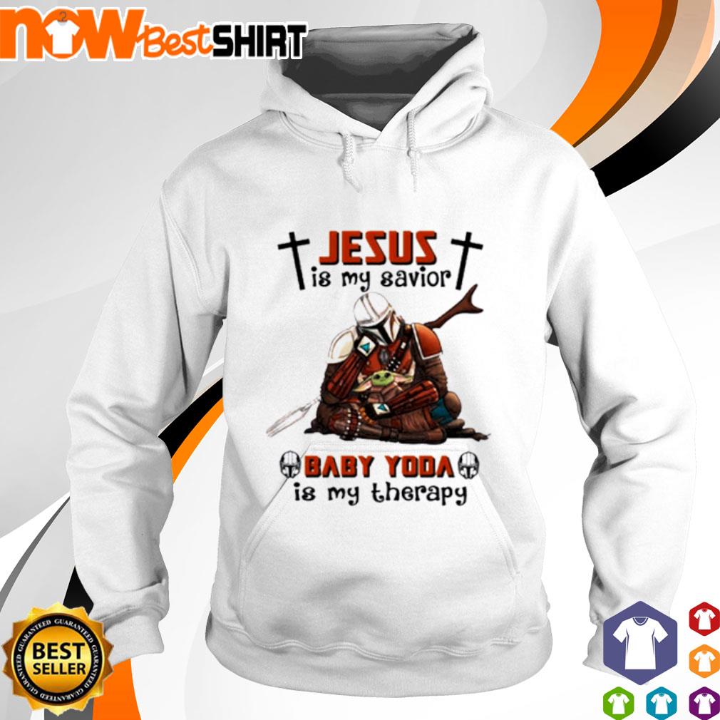 Jesus is my savior Baby Yoda is my therapy s hoodie
