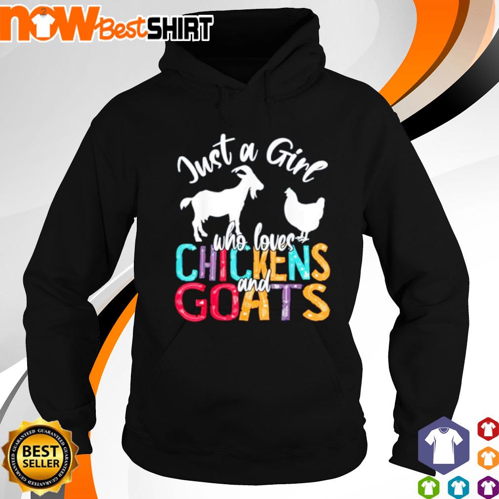Just a girl who loves Chickens and Goats s hoodie