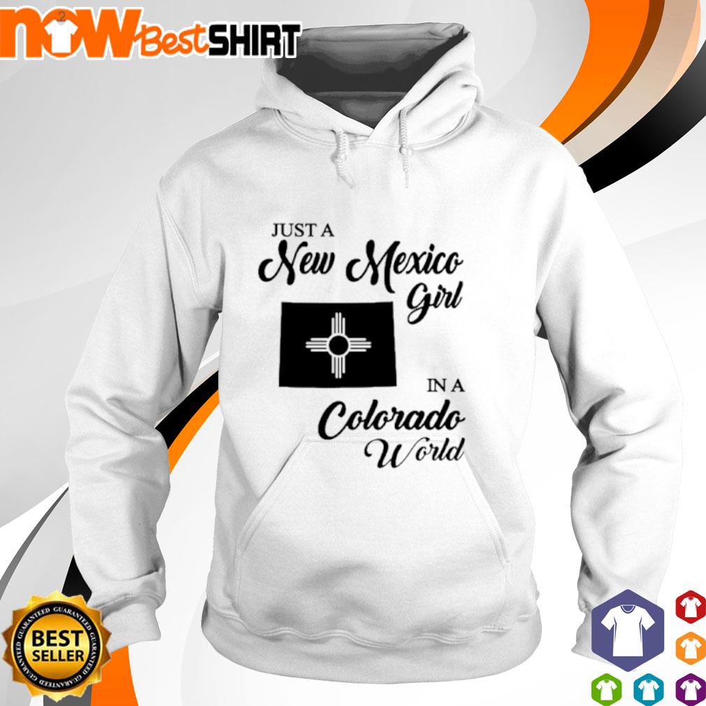 Just a new Mexico girl in a colorado world s hoodie