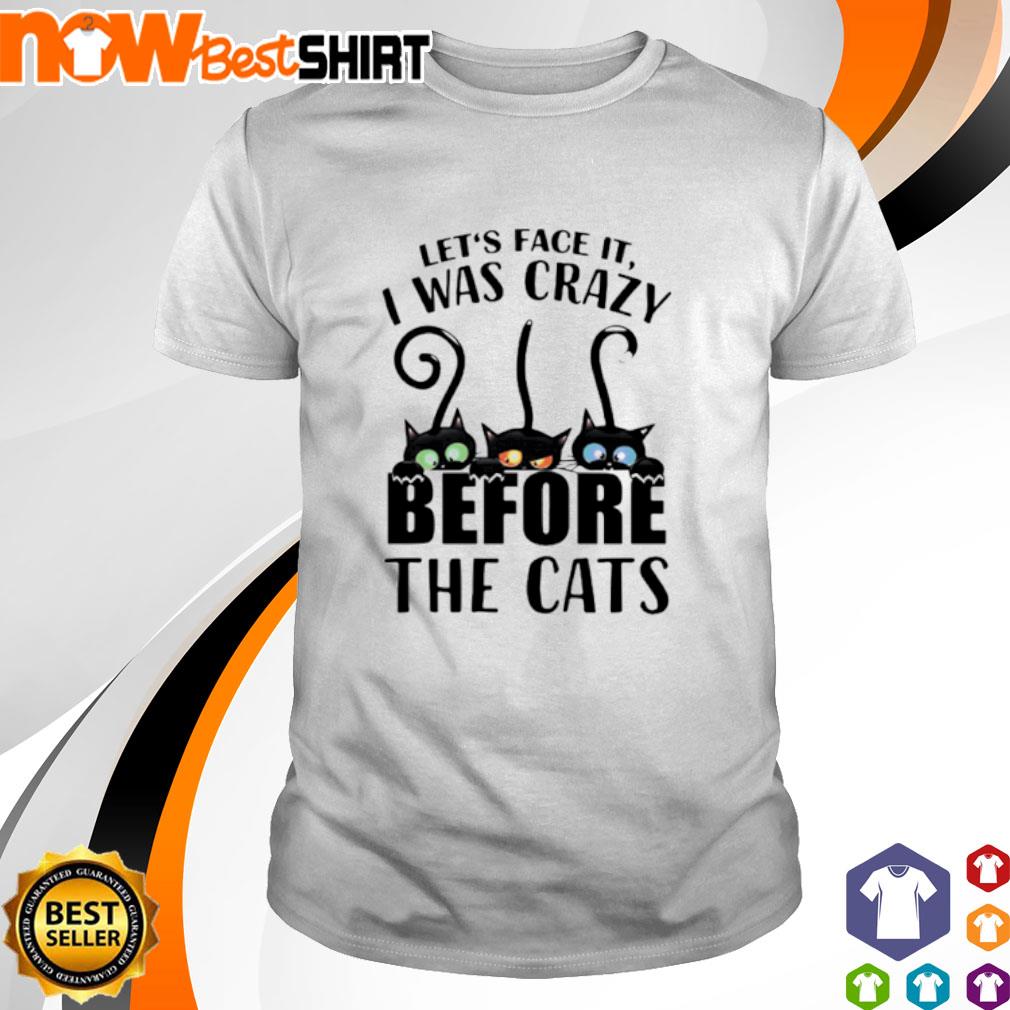 Let's face it I was crazy before the Cats shirt