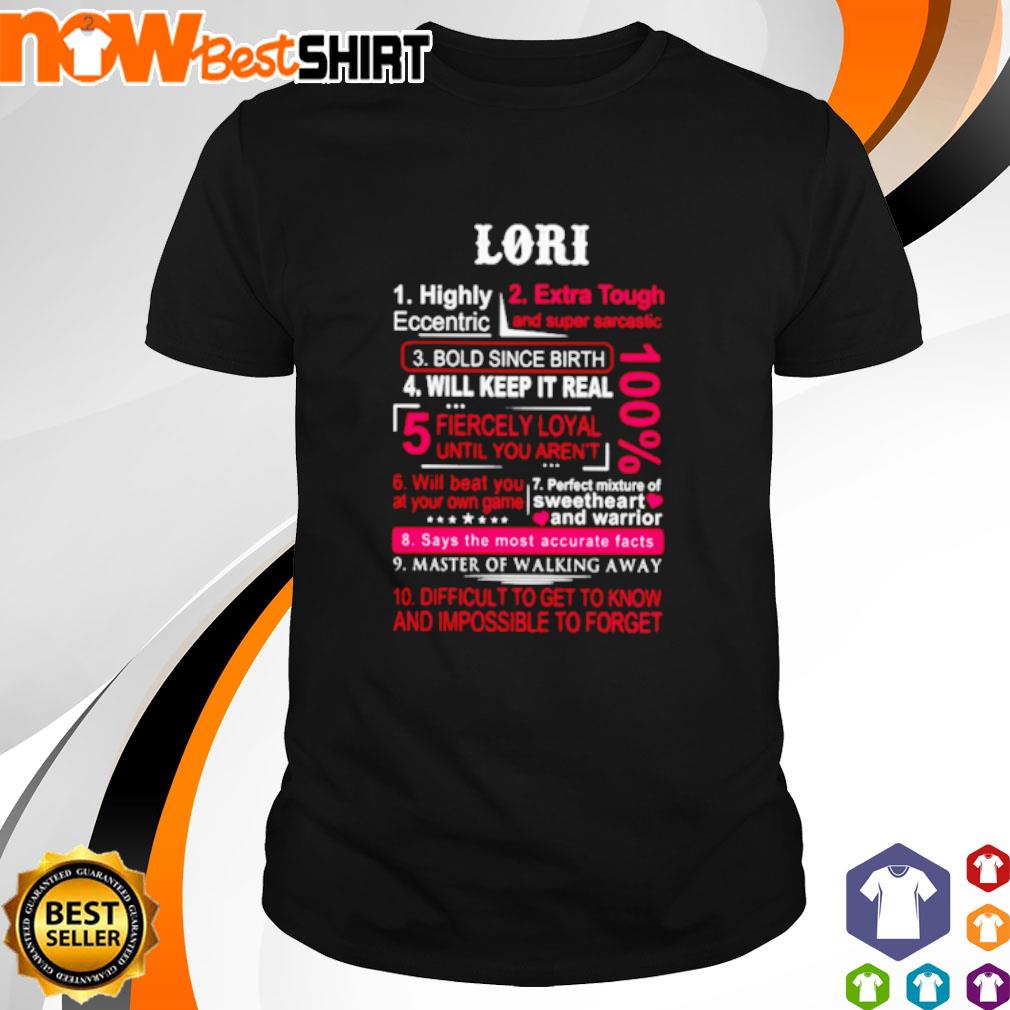Lori highly eccentric extra tough and super sarcastic difficult to get know and impossible to forget shirt