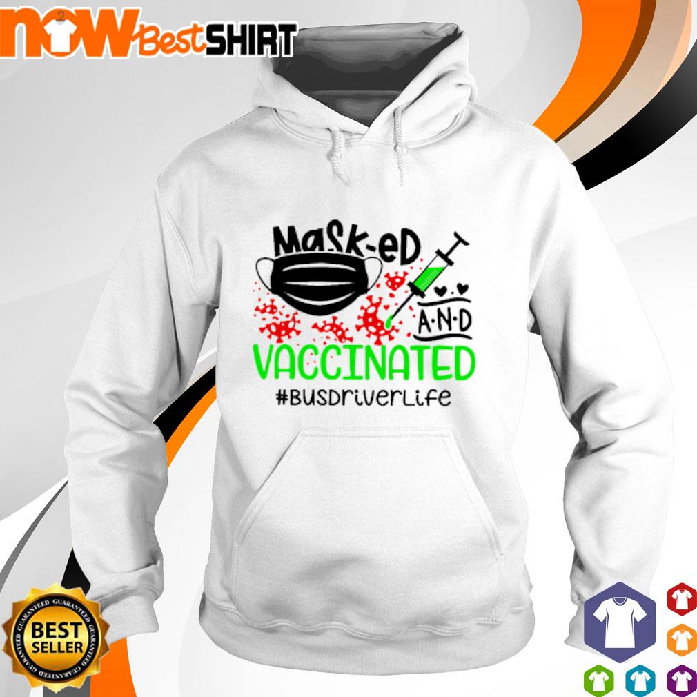 Mask-ed and Vaccinated #busdriverlife s hoodie
