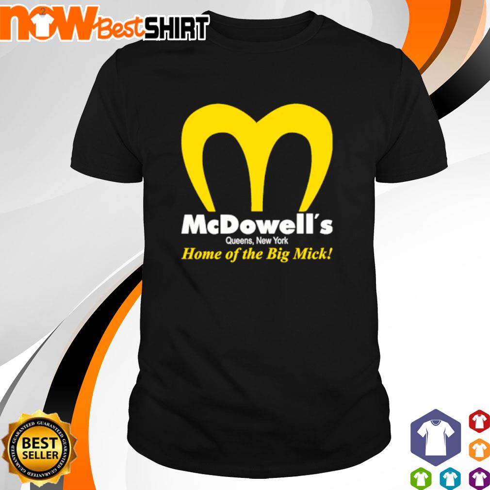 McDowell's Queens New York home of the Big Mick shirt