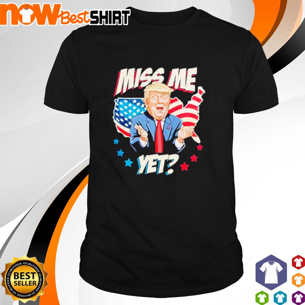 Miss me yet Donald Trump America Flag shirt