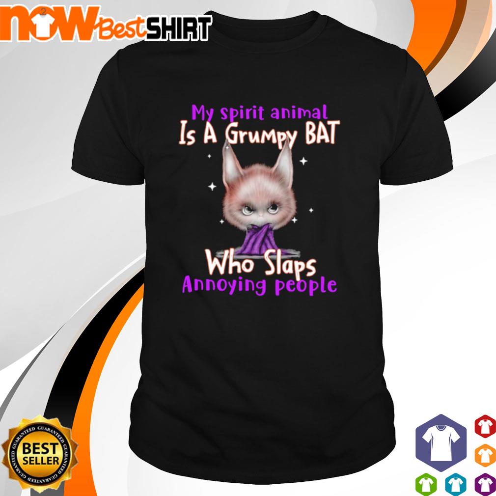 My spirit animal is a grumpy Bat who slaps annoying people shirt