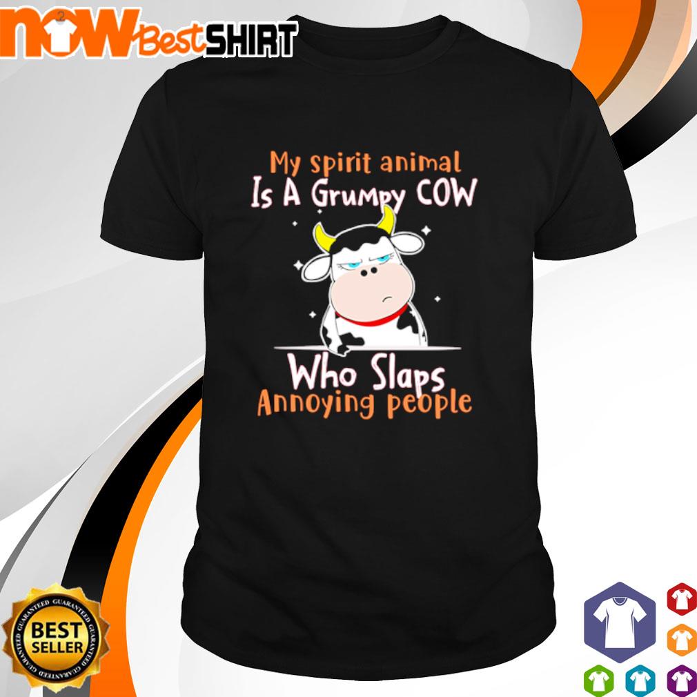 My spirit animal is a grumpy Cow who slaps annoying people shirt