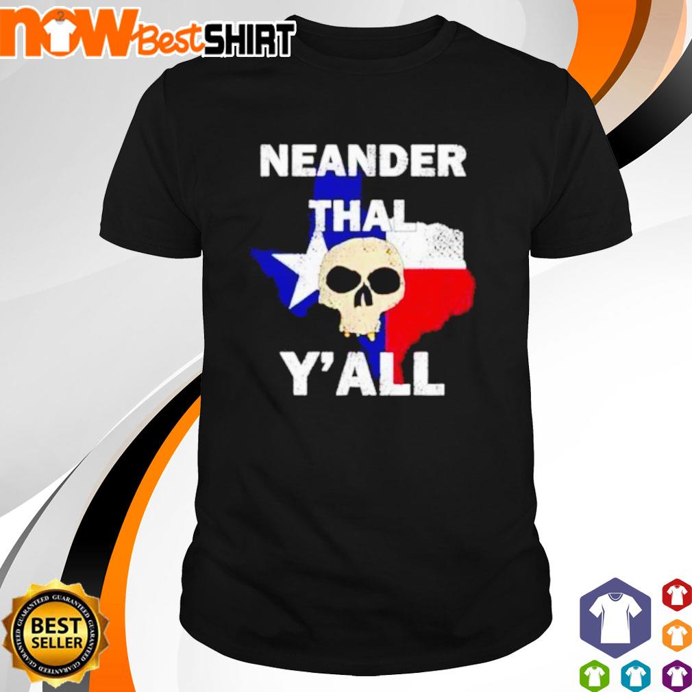 Neanderthal Y'all Skull Texas shirt