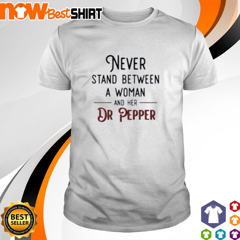 Never stand between a woman and her Dr Pepper shirt