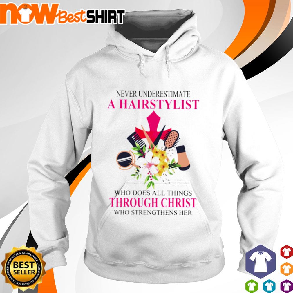 Never underestimate a Hairstylist who does all things through christ who strengthens her s hoodie