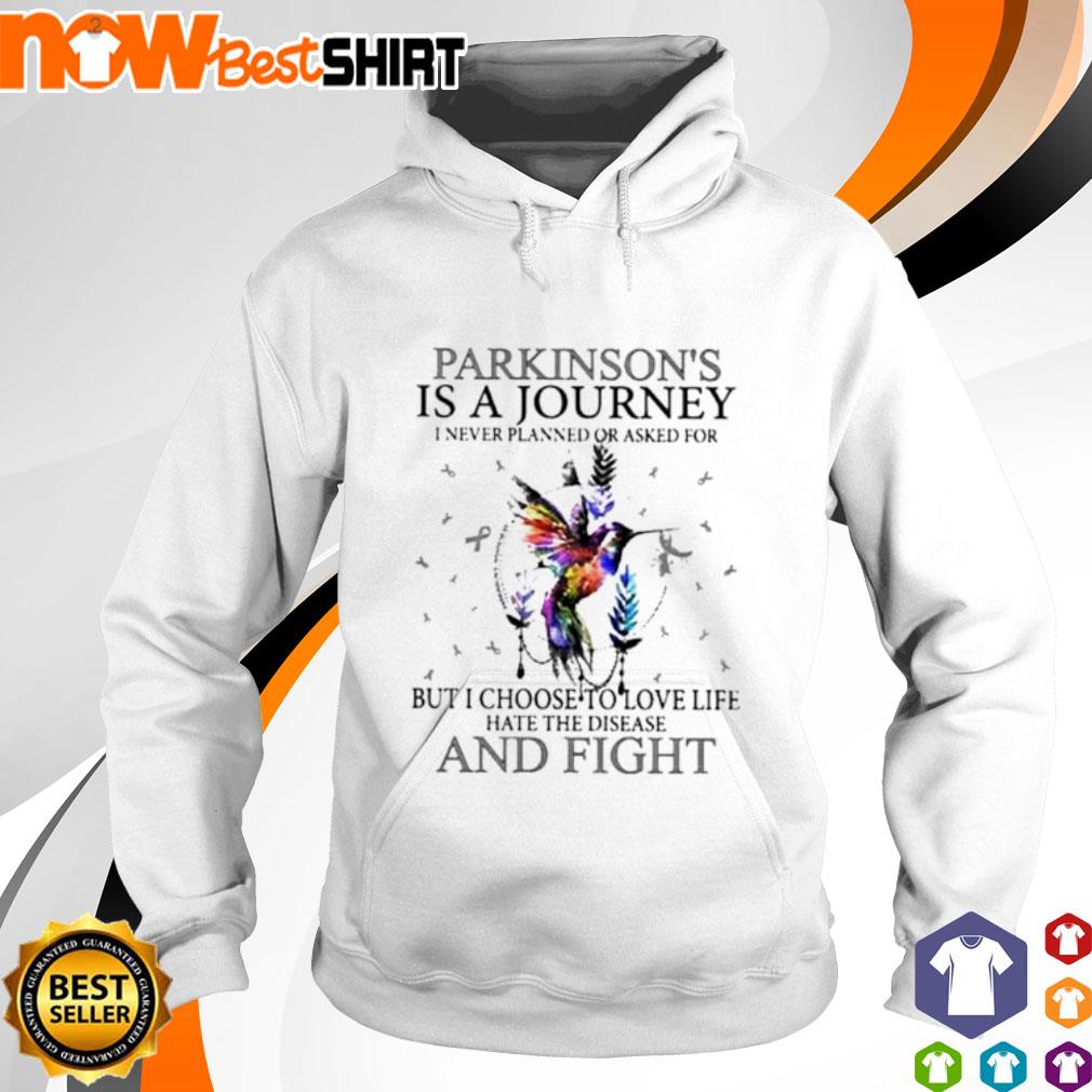 Parkinson's is a journey I never planned or asked for but I choose to love life hate the disease and fight s hoodie