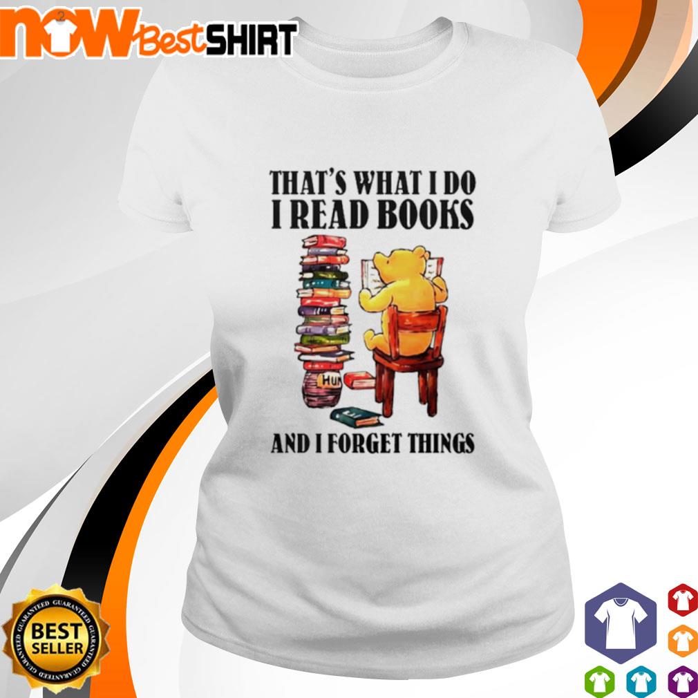 Pooh that's what I do I read books and I forget things shirt