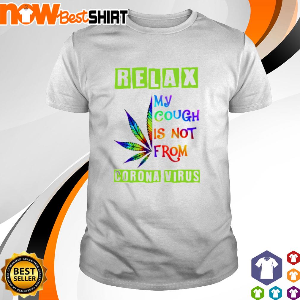 Relax my cough is not from corona virus shirt
