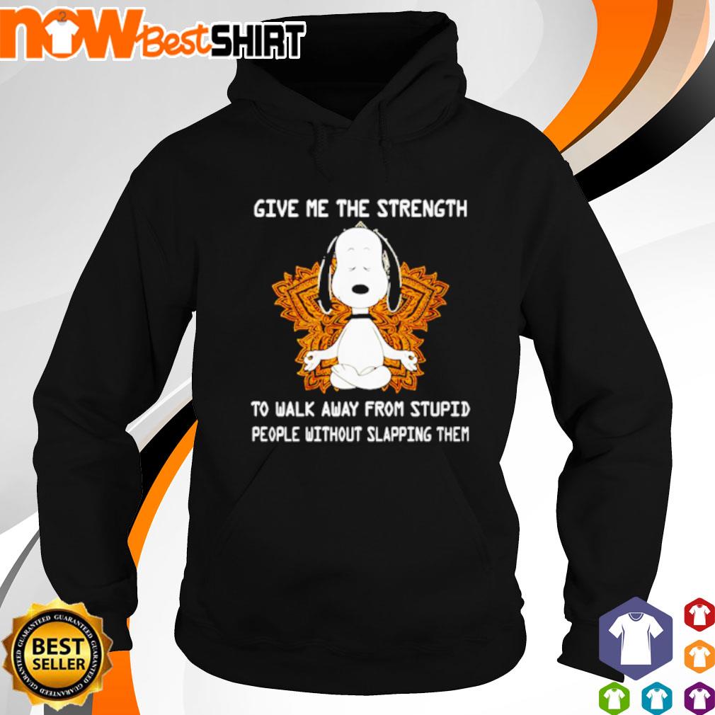 Snoopy yoga give me the strength to walk away from stupid people without slapping them s hoodie