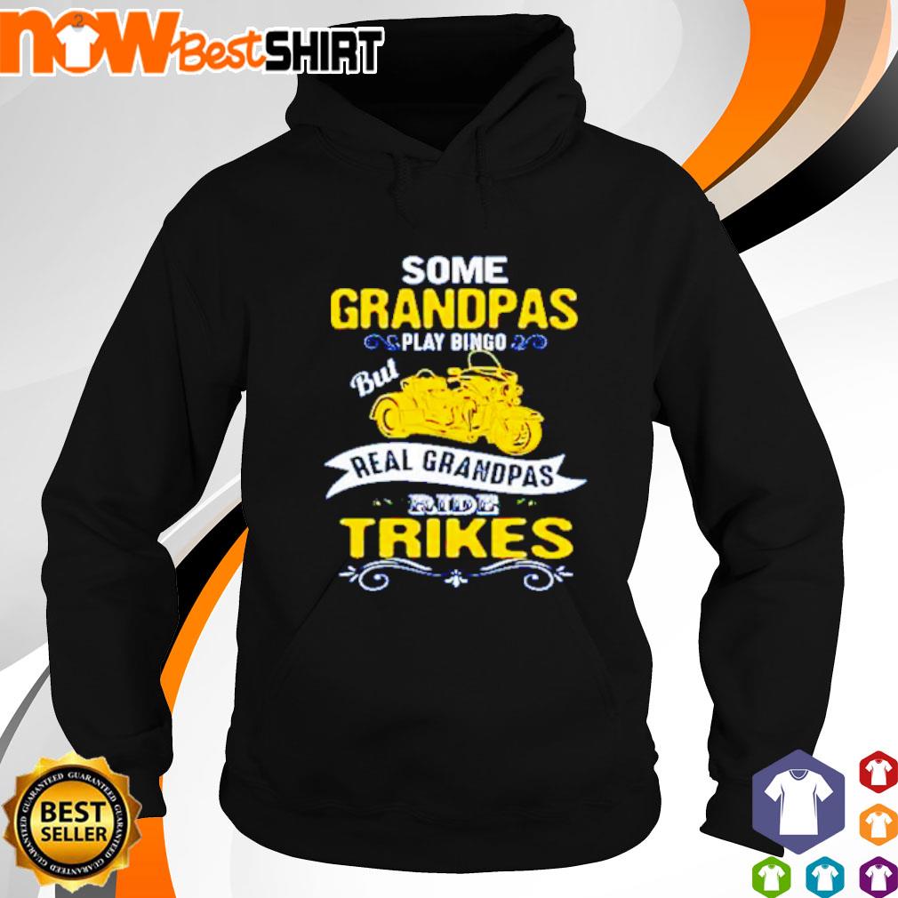 Some grandpas play bingo but real grandpas ride trikes s hoodie