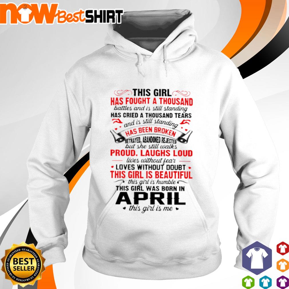 This girl has fought a thousand battles and is still standing this girl was born in April s hoodie