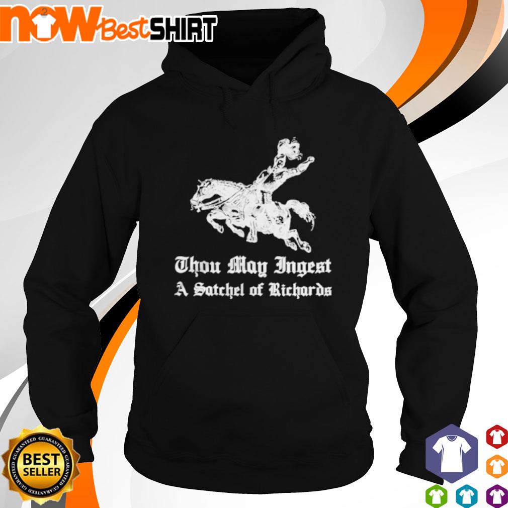 Thou may ingest a satchel of richards s hoodie