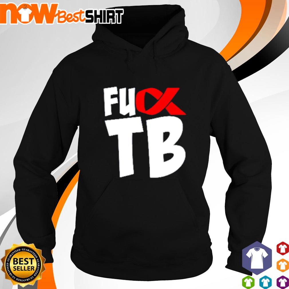 Tuberculosis Awareness World TB Day Fuck TB s hoodie