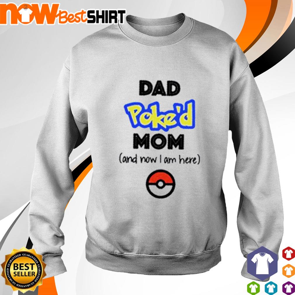 Download Dad Poke D Mom And Now I Am Here Shirt Hoodie Sweatshirt And Tank Top