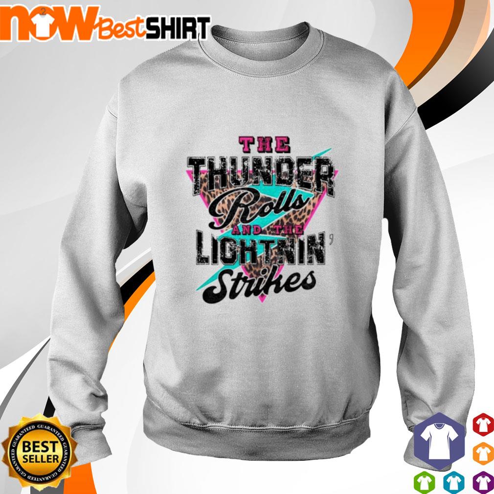 The thunder rolls and the lightning strikes shirt, hoodie, sweatshirt and  tank top