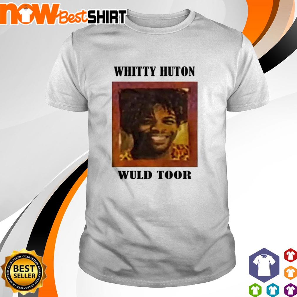 Whitty Huton Wuld Toor Shirt Hoodie Sweatshirt And Tank Top