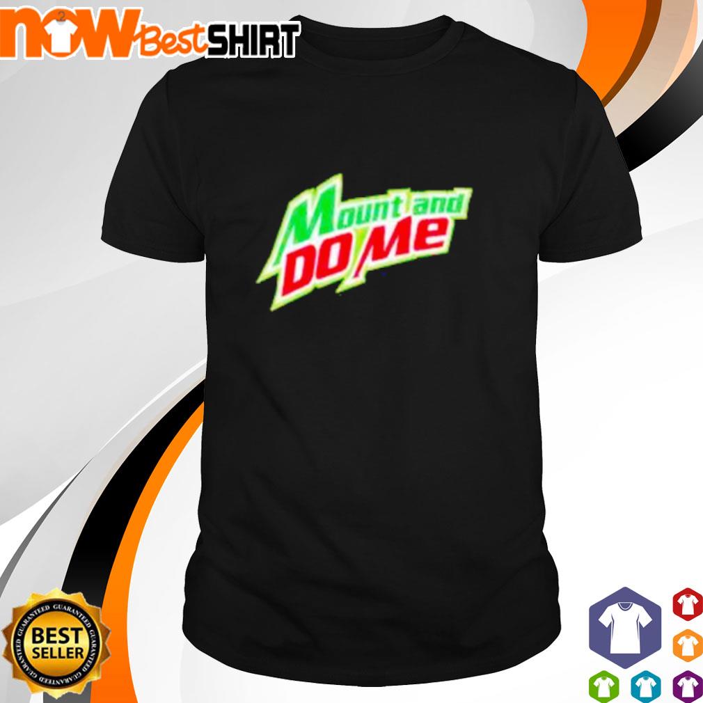 mountain do me shirt