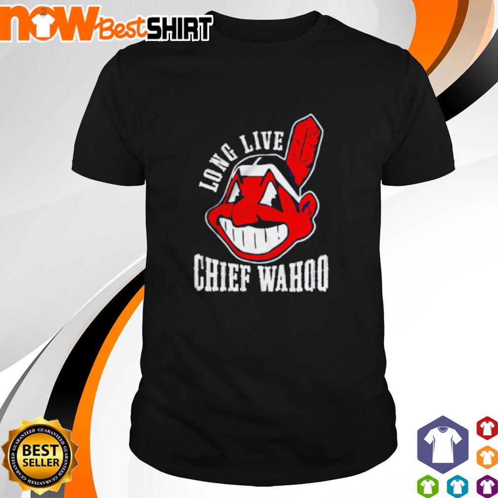 Long Live Chief Wahoo Cleveland Indians shirt, hoodie, sweater