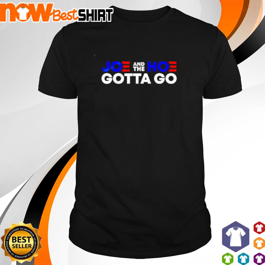 joe and the hoe must go shirt